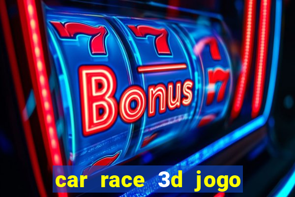 car race 3d jogo de carros